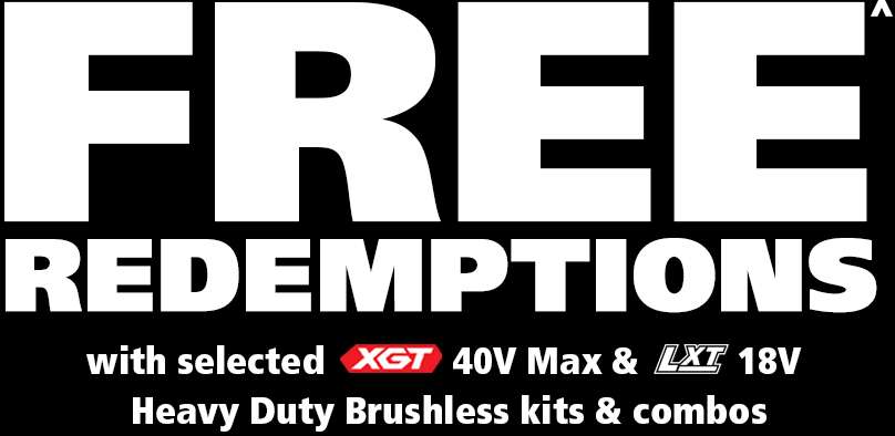 Free redemptions with selected XGT 40V Max & LXT 18V Heavy Duty Brushless kits & combos